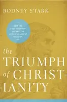 A kereszténység diadala: Hogyan lett a Jézus-mozgalom a világ legnagyobb vallása? - The Triumph of Christianity: How the Jesus Movement Became the World's Largest Religion