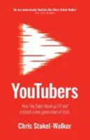 Youtuberek: How Youtube Shook Up TV and Created a New Generation of Stars - Youtubers: How Youtube Shook Up TV and Created a New Generation of Stars