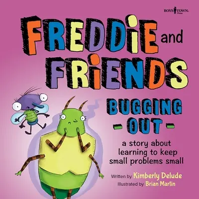 Freddie és barátai: Freddie és Freddie: Bugging Out: A Story about Learning to Keep Small Problems Small - Freddie and Friends: Bugging Out: A Story about Learning to Keep Small Problems Small