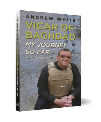 Bagdadi plébános - Eddigi utam: Önéletrajz - Vicar of Baghdad - My Journey So Far: An autobiography