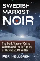 Svéd marxista noir: A krimiírók sötét hulláma és Raymond Chandler hatása - Swedish Marxist Noir: The Dark Wave of Crime Writers and the Influence of Raymond Chandler