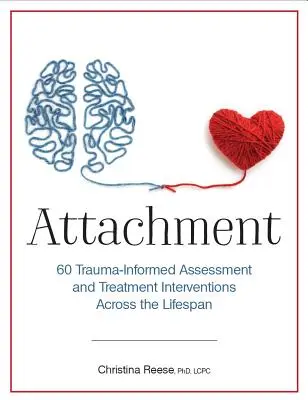 Csatolmány: 60 Trauma-informált értékelési és kezelési beavatkozás az életút során - Attachment: 60 Trauma-Informed Assessment and Treatment Interventions Across the Lifespan