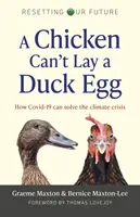 Egy tyúk nem tud kacsatojást tojni: Hogyan oldhatja meg a Covid-19 az éghajlati válságot? - A Chicken Can't Lay a Duck Egg: How Covid-19 Can Solve the Climate Crisis