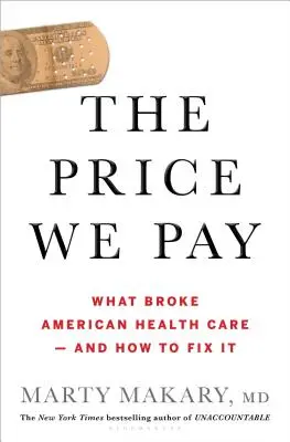 Az ár, amit fizetünk: What Broke American Health Care - And How to Fix It - The Price We Pay: What Broke American Health Care--And How to Fix It