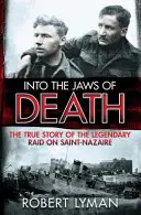 A halál torkába: A Saint-Nazaire elleni legendás rajtaütés igaz története - Into the Jaws of Death: The True Story of the Legendary Raid on Saint-Nazaire