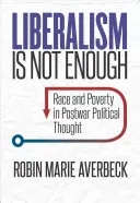 A liberalizmus nem elég: Faj és szegénység a háború utáni politikai gondolkodásban - Liberalism Is Not Enough: Race and Poverty in Postwar Political Thought