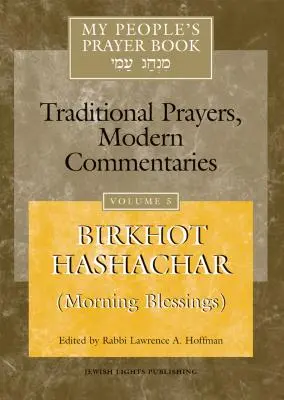 My People's Prayer Book 5. kötet: Birkhot Hashachar (Reggeli áldások) - My People's Prayer Book Vol 5: Birkhot Hashachar (Morning Blessings)