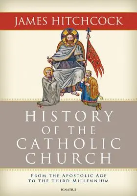 A katolikus egyház története: Az apostoli kortól a harmadik évezredig - The History of the Catholic Church: From the Apostolic Age to the Third Millennium