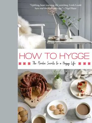 How to Hygge: A boldog élet északi titkai - How to Hygge: The Nordic Secrets to a Happy Life