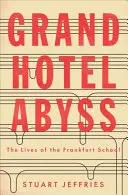 Grand Hotel Abyss: A frankfurti iskola élete - Grand Hotel Abyss: The Lives of the Frankfurt School