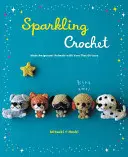 Szikrázó horgolás: Amigurumi állatok készítése csillogó fonallal - Sparkling Crochet: Make Amigurumi Animals with Yarn That Glitters