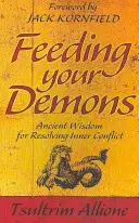 A démonok etetése - Ősi bölcsesség a belső konfliktusok feloldására - Feeding Your Demons - Ancient Wisdom for Resolving Inner Conflict