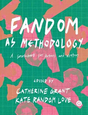 A rajongás mint módszertan: Forráskönyv művészek és írók számára - Fandom as Methodology: A Sourcebook for Artists and Writers