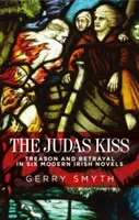 A Júdás csókja: Árulás és árulás hat modern ír regényben - The Judas Kiss: Treason and Betrayal in Six Modern Irish Novels