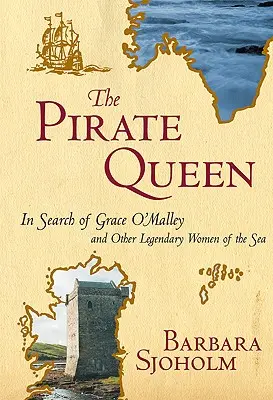 A kalózkirálynő: Grace O'Malley és más legendás tengeri nők nyomában - The Pirate Queen: In Search of Grace O'Malley and Other Legendary Women of the Sea