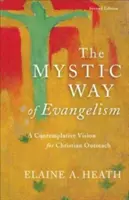 Az evangelizáció misztikus útja: Egy kontemplatív látásmód a keresztény igehirdetéshez - The Mystic Way of Evangelism: A Contemplative Vision for Christian Outreach