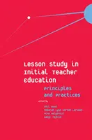 Lesson Study in Initial Teacher Education: Elvek és gyakorlatok - Lesson Study in Initial Teacher Education: Principles and Practices