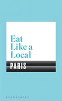 Egyél úgy, mint egy helyi Párizs - Eat Like a Local PARIS