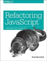 A JavaScript újragondolása: A rossz kód jó kóddá alakítása - Refactoring JavaScript: Turning Bad Code Into Good Code