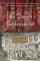 A királynő hímzője: Igaz történet Párizsról, szerelmesekről, csalókról és az első tőzsdei válságról - The Queen's Embroiderer: A True Story of Paris, Lovers, Swindlers, and the First Stock Market Crisis