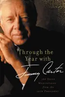 Egy éven át Jimmy Carterrel: 366 napi meditáció a 39. elnöktől - Through the Year with Jimmy Carter: 366 Daily Meditations from the 39th President