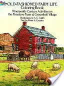 Old-Fashioned Farm Life Coloring Book: Tizenkilencedik századi tevékenységek a Greenfield Village-i Firestone-farmon - Old-Fashioned Farm Life Coloring Book: Nineteenth Century Activities on the Firestone Farm at Greenfield Village