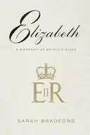 Elizabeth: Britannia királynőjének életrajza - Elizabeth: A Biography of Britain's Queen