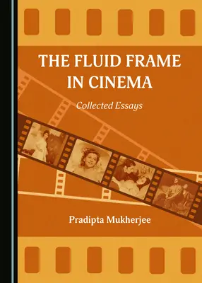 A folyékony keret a moziban: Collected Essays - The Fluid Frame in Cinema: Collected Essays