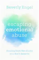 Menekülés az érzelmi bántalmazás elől - Gyógyulás a szégyenből, amit nem érdemelsz meg - Escaping Emotional Abuse - Healing from the shame you don't deserve