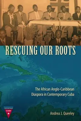 Gyökereink megmentése: Az afrikai angol-karibi diaszpóra a mai Kubában - Rescuing Our Roots: The African Anglo-Caribbean Diaspora in Contemporary Cuba