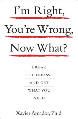 Nekem van igazam, te tévedsz, és most mi lesz? Törj ki a patthelyzetből és szerezd meg, amire szükséged van - I'm Right, You're Wrong, Now What?: Break the Impasse and Get What You Need