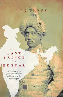 Az utolsó bengáli herceg: Egy család utazása egy indiai palotából az ausztrál vadonba - The Last Prince of Bengal: A Family's Journey from an Indian Palace to the Australian Outback