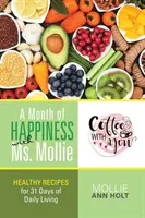 Egy hónap boldogság Mollie kisasszonnyal: Egészséges receptek 31 napra a mindennapi élethez - A Month of Happiness with Ms. Mollie: Healthy Recipes for 31 Days of Daily Living