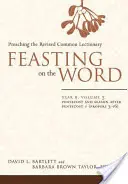 Feasting on the Word: B év, 3. kötet: Pünkösd és a pünkösd utáni időszak 1 (Propers 3-16) - Feasting on the Word: Year B, Vol. 3: Pentecost and Season After Pentecost 1 (Propers 3-16)