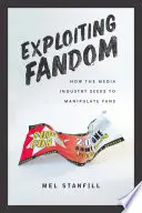 A rajongás kihasználása: Hogyan manipulálja a médiaipar a rajongókat? - Exploiting Fandom: How the Media Industry Seeks to Manipulate Fans