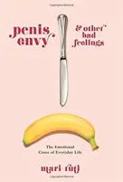 Péniszirigység és más rossz érzések: A mindennapi élet érzelmi költségei - Penis Envy and Other Bad Feelings: The Emotional Costs of Everyday Life