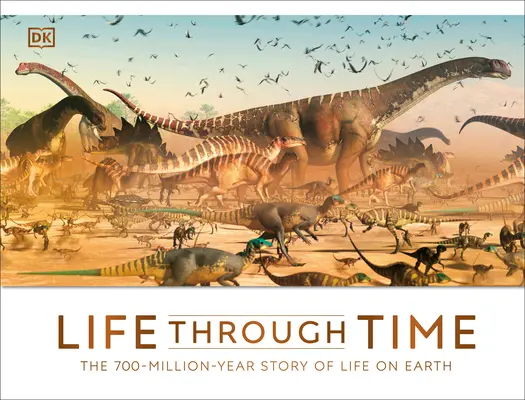 Élet az időben: A földi élet 700 millió éves története - Life Through Time: The 700-Million-Year Story of Life on Earth