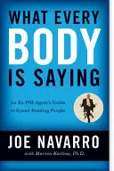 Amit minden test mond: Egy volt FBI-ügynök útmutatója az emberek gyorsolvasásához - What Every Body Is Saying: An Ex-FBI Agent's Guide to Speed-Reading People