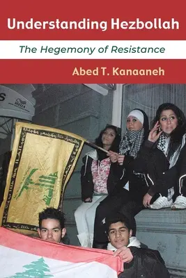 A Hezbollah megértése: Az ellenállás hegemóniája - Understanding Hezbollah: The Hegemony of Resistance