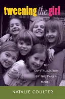 Tweening the Girl; A Tween piac kikristályosodása - Tweening the Girl; The Crystallization of the Tween Market