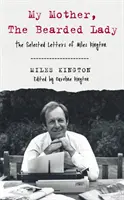 Anyám, a szakállas hölgy - Miles Kington válogatott levelei - My Mother, The Bearded Lady - The Selected Letters of Miles Kington