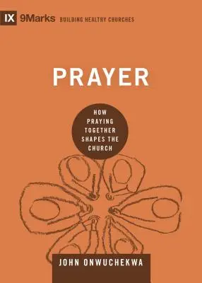 Imádság: Hogyan formálja az egyházat az együtt imádkozás - Prayer: How Praying Together Shapes the Church