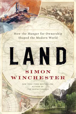 Land: How the Hunger for Ownership Shaped the Modern World (Föld: Hogyan alakította a modern világot a birtoklási vágy) - Land: How the Hunger for Ownership Shaped the Modern World