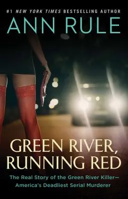 Green River, Running Red: A Green River-i gyilkos - Amerika leghalálosabb sorozatgyilkosa - valódi története - Green River, Running Red: The Real Story of the Green River Killer--America's Deadliest Serial Murderer