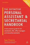 The Definitive Personal Assistant & Secretarial Handbook (A végleges személyi asszisztens és titkársági kézikönyv): A legjobb gyakorlatok útmutatója minden titkár, Pas, irodavezető és vezetői asszisztens számára - The Definitive Personal Assistant & Secretarial Handbook: A Best Practice Guide for All Secretaries, Pas, Office Managers and Executive Assistants