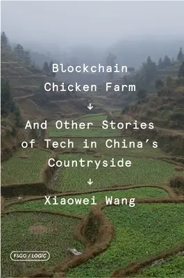 Blockchain csirkefarm: És más történetek a kínai vidéki technológia világából - Blockchain Chicken Farm: And Other Stories of Tech in China's Countryside