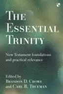 Az esszenciális Szentháromság: Újszövetségi alapvetések és gyakorlati relevancia - The Essential Trinity: New Testament Foundations And Practical Relevance