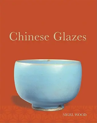 Kínai mázak: Eredetük, kémiájuk és rekreációjuk - Chinese Glazes: Their Origins, Chemistry, and Recreation