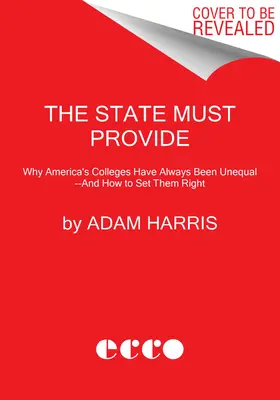 Az államnak gondoskodnia kell: Miért voltak mindig is egyenlőtlenek az amerikai főiskolák - és hogyan lehet őket helyrehozni - The State Must Provide: Why America's Colleges Have Always Been Unequal--And How to Set Them Right