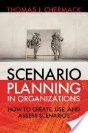 Forgatókönyvtervezés a szervezetekben: Hogyan hozzunk létre, használjunk és értékeljünk forgatókönyveket? - Scenario Planning in Organizations: How to Create, Use, and Assess Scenarios